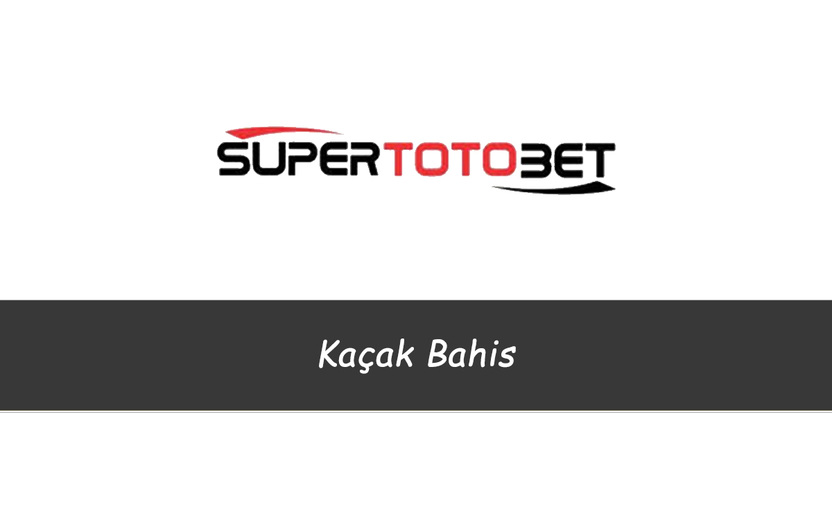 Süpertotobet Kaçak Bahis