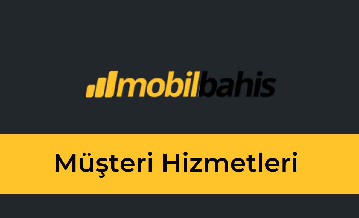 Mobilbahis Müşteri Hizmetleri